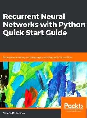 预订 Recurrent Neural Networks with Python Quick Start Guide Python 循环神经网络快速入门指南: 9781789132335
