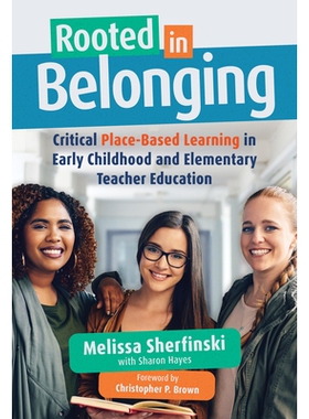 预订 Rooted in Belonging: Critical Place-Based Learning in Early Childhood and Elementary Teacher Education 根植于归属：