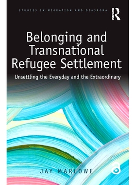 预订 Belonging and Transnational Refugee Settlement: Unsettling the Everyday and the Extraordinary: 9780367208257