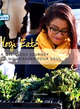 预订 Yogi Eats: A Delicious Journey to Nourishing Your Soul: 9780692415207