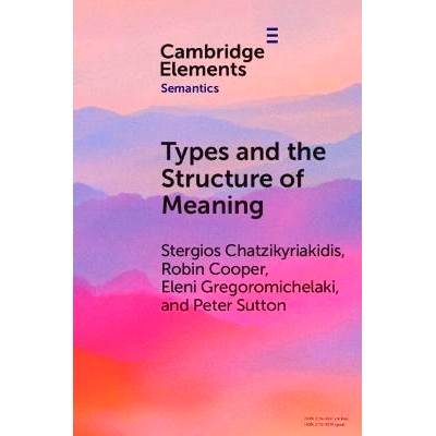 预订 Types and the Structure of Meaning: Issues in Compositional and Lexical Semantics 意义的类型和结构：组合语义学和词