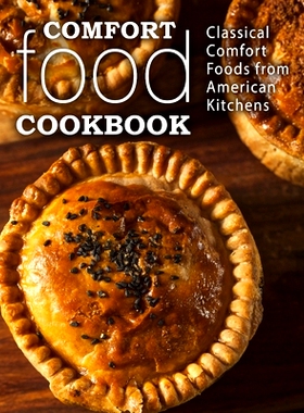 预订 Comfort Food Cookbook: Classical Comfort Foods from American Kitchens: 9781974314195