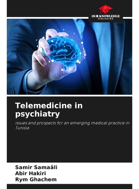 预订 Telemedicine in psychiatry: issues and prospects for an emerging medical practice in Tunisia 精神病學中的遠程醫療: