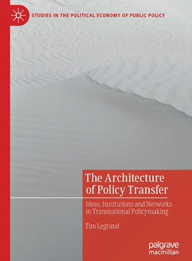 【预订】The Architecture of Policy Transfer: Ideas, Institutions and Networks in Transnational 9783030558239