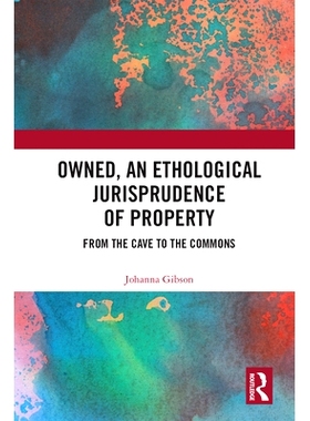 预订 Owned, An Ethological Jurisprudence of Property: From the Cave to the Commons 拥有的、行为学财产法学：从洞穴到公众: