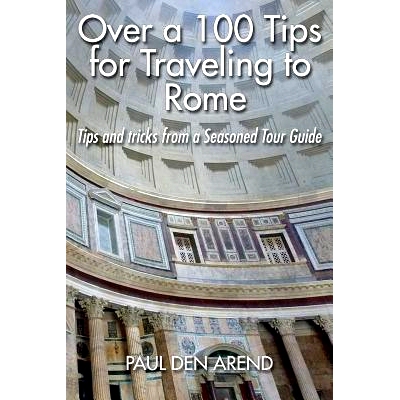 预订 Over a 100 Tips for Traveling to Rome: Tips and tricks from a Seasoned Tour Guide: 9781515189701