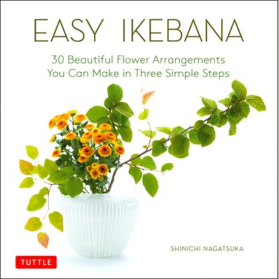 预订 Easy Ikebana: 30 Beautiful Flower Arrangements You Can Make in Three Simple Steps