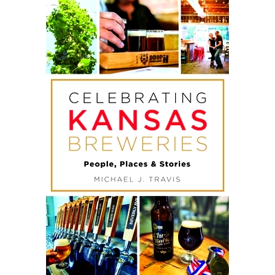 预订 Celebrating Kansas Breweries: People, Places & Stories 庆祝堪萨斯啤酒厂：人物、地点和故事: 9781467151924