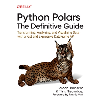 预订 Python Polars: The Definitive Guide: Transforming, Analyzing, and Visualizing Data with a Fast and Expressive Dataf