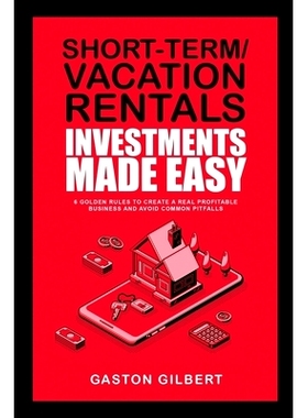 预订 Short-Term/Vacation Rentals Investments Made Easy: 6 Golden Rules To Create A Real Profitable Business And Avoid Co