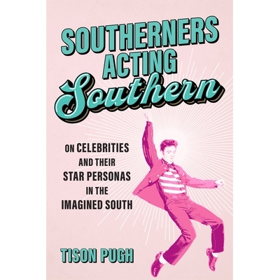 预订 Southerners Acting Southern: On Celebrities and Their Star Personas in the Imagined South 9780807184011