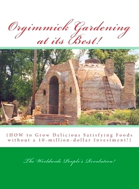 预订 Orgimmick Gardening at its Best!: (HOW to Grow Delicious Satisfying Foods without a 10-million-dollar Investment!):