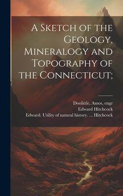 [预订]A Sketch of the Geology, Mineralogy and Topography of the Connecticut; 9781020480201