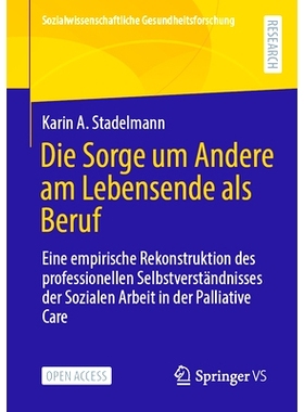 预订 Die Sorge um Andere am Lebensende als Beruf: Eine empirische Rekonstruktion des professionellen Selbstverständniss