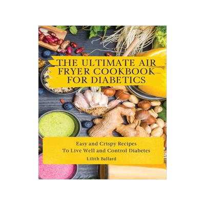 [预订]The Air Fryer Cookbook for Diabetics: Simple and Crispy Recipes To Live Well and Control Diabetes 9781801908504