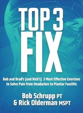 预订 Top 3 Fix: Bob and Brad’s (and Rick’s) 3 Most Effective Exercises To Solve Pain from Headaches to Plantar Fasciit