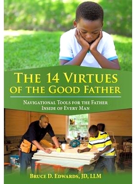 预订 The 14 Virtues of the Good Father: Navigational Tools for the Father Inside of Every Man: 9781480835856