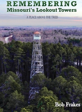 【预订】Remembering Missouri’s Lookout Towers: A Place Above the Trees