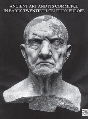 预订 Ancient Art and Its Commerce in Early Twentieth-Century Europe: A Collection of Essays Written by the Participants