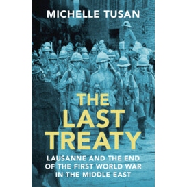 预订 The Last Treaty: Lausanne and the End of the First World War in the Middle East *的条约：洛桑与*次世界大战结束时的