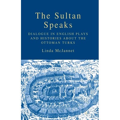 预订 The Sultan Speaks: Dialogue in English Plays and Histories about the Ottoman Turks: 9781349534845