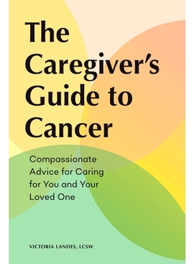 预订 The Caregiver's Guide to Cancer: Compassionate Advice for Caring for You and Your Loved One
