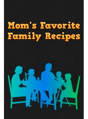 预订 Mom’s Favorite Family Recipes: Your Favorite Home Cooked Home Made Mom Meals Recipes Copies Directly From The Sour