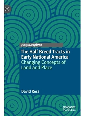 预订 The Half Breed Tracts in Early National America: Changing Concepts of Land and Place: Changing Concepts of Land and