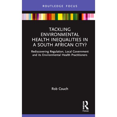 预订 Tackling Environmental Health Inequalities in a South African City?: Rediscovering Regulation, Local Government and