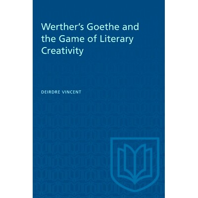 预订 Werther’s Goethe and the Game of Literary Creativity 维特的歌德与文学创造力的游戏: 9781487584993