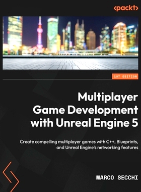 预订 Multiplayer Game Development with Unreal Engine 5: Create compelling multiplayer games with C++, Blueprints, and Un
