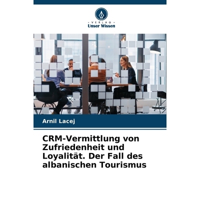 预订 CRM-Vermittlung von Zufriedenheit und Loyalität. Der Fall des albanischen Tourismus: DE: 9786209058202