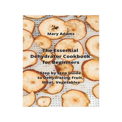 [预订]The Essential Dehydrator Cookbook for Beginners: Step by Step Guide to Dehydrating Fruit, Meat, Vege 9788420031477