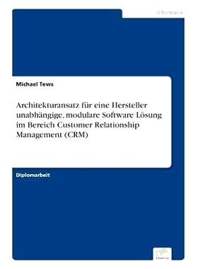 预订 Architekturansatz Fur Eine Hersteller Unabhangige, Modulare Software Losung Im Bereich Customer Relationship Manage