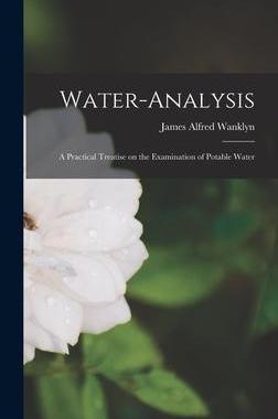 [预订]Water-analysis: A Practical Treatise on the Examination of Potable Water 9781018915814