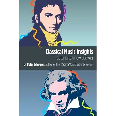 预订 Classical Music Insights: Getting to Know Ludwig: 9780989883269