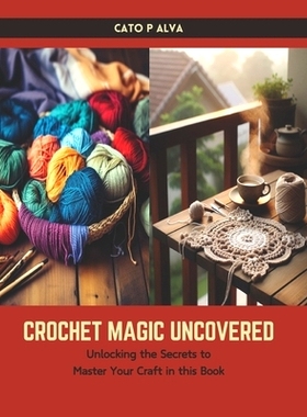 预订 Crochet Magic Uncovered: Unlocking the Secrets to Master Your Craft in this Book: 9798882898594