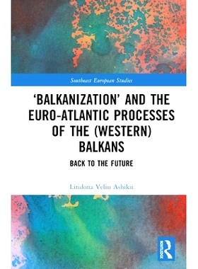 预订 ‘Balkanization’ and the Euro-Atlantic Processes of the (Western) Balkans: Back to the Future “巴尔干化”与（西）