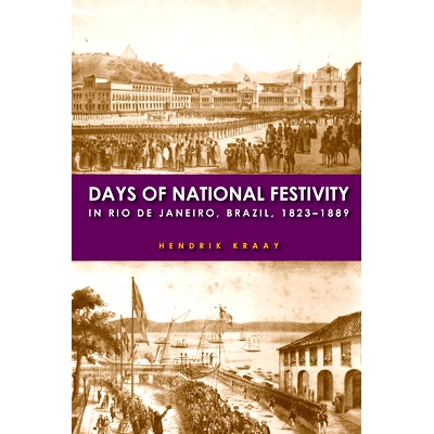 预订 Days of National Festivity in Rio de Janeiro, Brazil, 1823-1889 巴西里约热内卢的民族节日: 1823*1889年: 978080478526