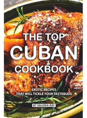 预订 The Top Cuban Cookbook: Exotic Recipes That Will Tickle Your Tastebuds: 9781077854451