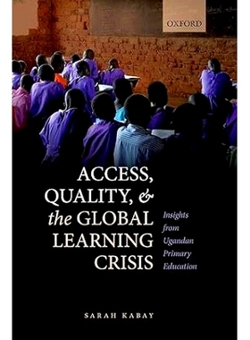 预订 Access, Quality, and the Global Learning Crisis: Insights from Ugandan Primary Education 知识获取、质量与全球学习危