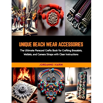 预订 Unique Beach Wear Accessories: The Ultimate Paracord Crafts Book for Crafting Bracelets, Wallets, and Camera Straps