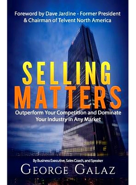 预订 Selling Matters: Outperform Your Competition and Dominate Your Industry in Any Market: 9780986392719