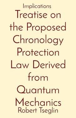 [预订]Treatise on the Proposed Chronology Protection Law Derived from Quantum Mechanics: Implications 9781087914541
