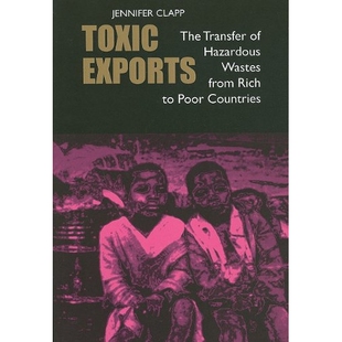预订 Toxic Exports: The Transfer of Hazardous Wastes from Rich to Poor Countries 毒物出口：危险物从富国到穷国的转移: 978