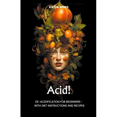 预订 Acid! De-Acidification For Beginners - With Diet Instructions and Recipes