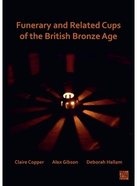 预订 Funerary and Related Cups of the British Bronze Age 英国青铜时代的葬礼及相关杯子: 9781803271668