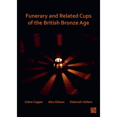 预订 Funerary and Related Cups of the British Bronze Age 英国青铜时代的葬礼及相关杯子: 9781803271668