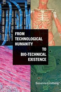 Technological Humanity Existence 预订 9781438492582 technical From Bio