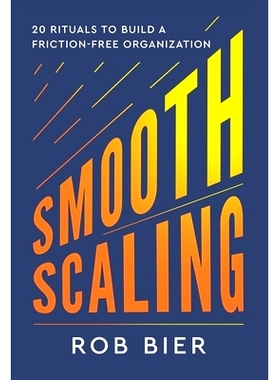预订 Smooth Scaling: Sixteen Friction-Busting Rituals for High-Growth Organizations 平滑扩展: 9781637560396